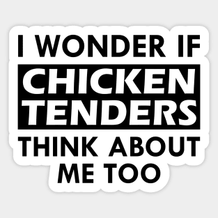 Chicken Tenders - I wonder if chicken tenders think about me too Sticker